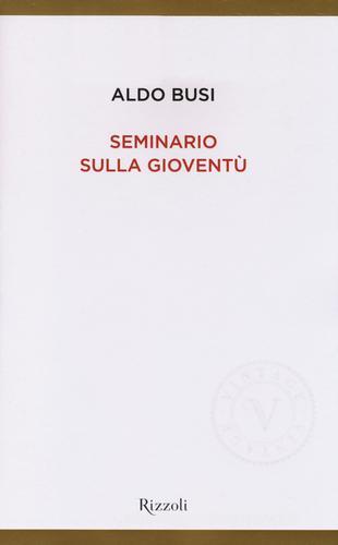Seminario sulla gioventù di Aldo Busi edito da Rizzoli