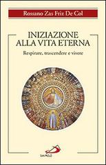 Iniziazione alla vita eterna. Respirare, trascendere e vivere di Rossano Zas Friz De Col edito da San Paolo Edizioni