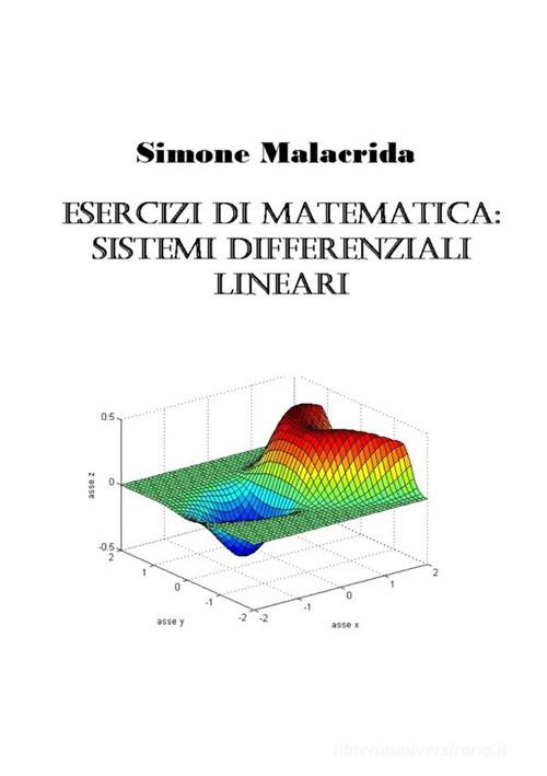 Esercizi di matematica: sistemi differenziali lineari di Simone Malacrida edito da StreetLib