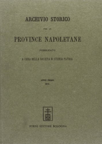 Archivio Storico per le Provincie Napoletane (1884) vol.1 edito da Forni