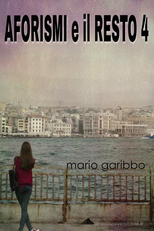 Aforismi e il resto vol.4 di Mario Garibbo edito da Youcanprint