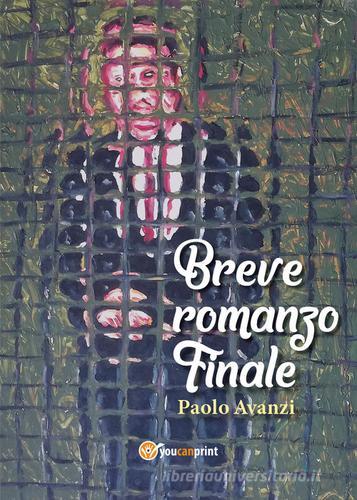 Libro Breve romanzo finale di Paolo Avanzi di Youcanprint