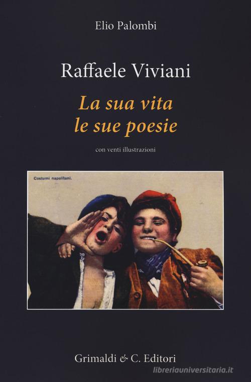 Raffaele Viviani. La sua vita le sue poesie di Elio Palombi edito da Grimaldi & C.
