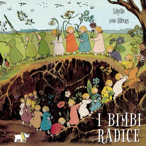 I bimbi radice. Ediz. a colori di Sibylle von Olfers edito da Pulce