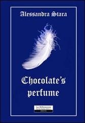 Chocolate's perfume di Alessandra Stara edito da La Riflessione