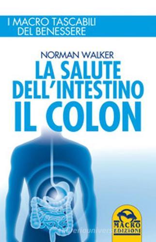 La salute dell'intestino. Il colon di Norman Walker edito da Macro Edizioni