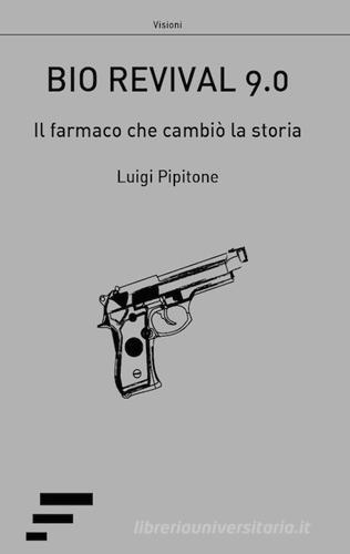 Bio revival 9.0. Il farmaco che cambiò la storia di Luigi Pipitone edito da Caosfera