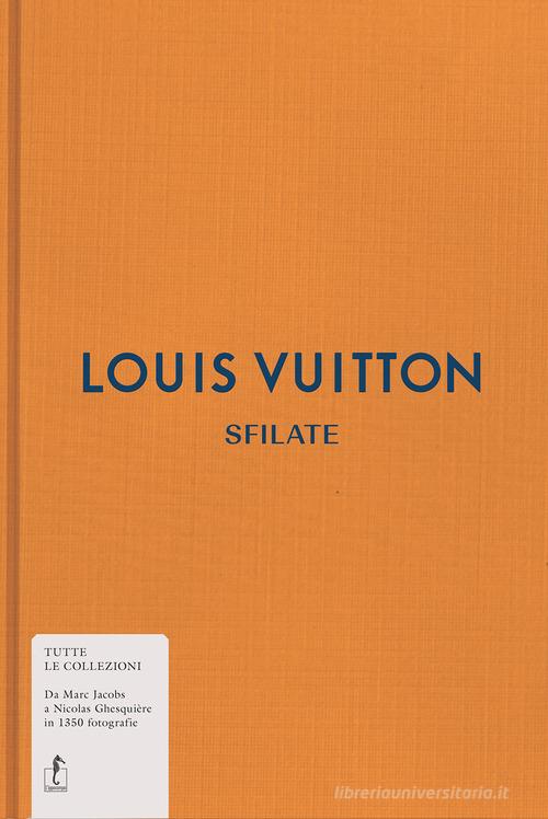 Louis Vuitton. Sfilate. Tutte le collezioni di Louise Rytter edito da L'Ippocampo