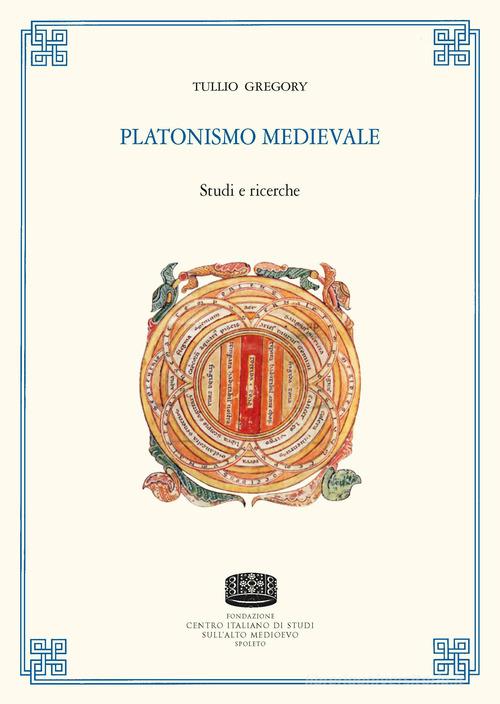 Platonismo medievale. Studi e ricerche di Tullio Gregory edito da Fondazione CISAM