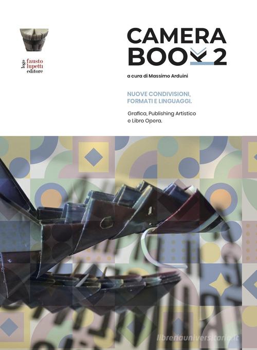Camera book 2. Nuove condivisioni, formati e linguaggi. Grafica, publishing artistico e libro opera edito da Fausto Lupetti Editore