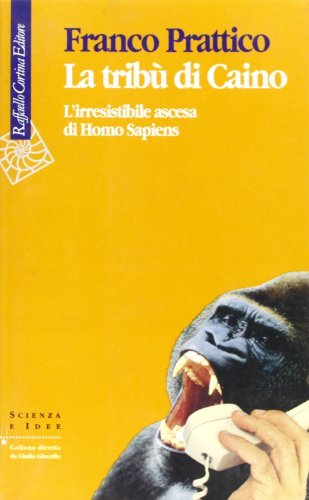 La tribù di Caino. L'irresistibile ascesa di homo sapiens di Franco Prattico edito da Raffaello Cortina Editore
