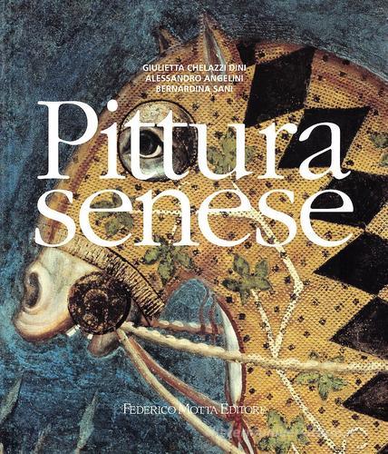 Pittura senese di Giulietta Chelazzi Dini, Alessandro Angelini, Bernardina Sani edito da 24 Ore Cultura