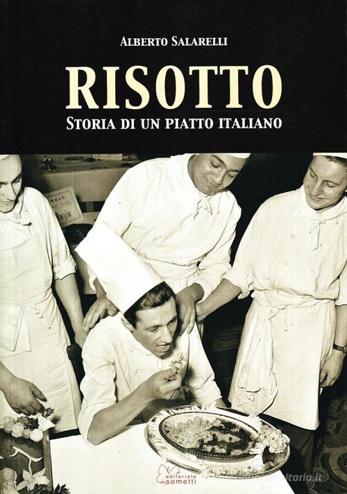 Risotto. Storia di un piatto italiano di Alberto Salarelli edito da Sometti