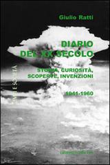 Diario del XX secolo. Storia, curiosità, scoperte, invenzioni (1941-1960) di Giulio Ratti edito da Gruppo Edicom
