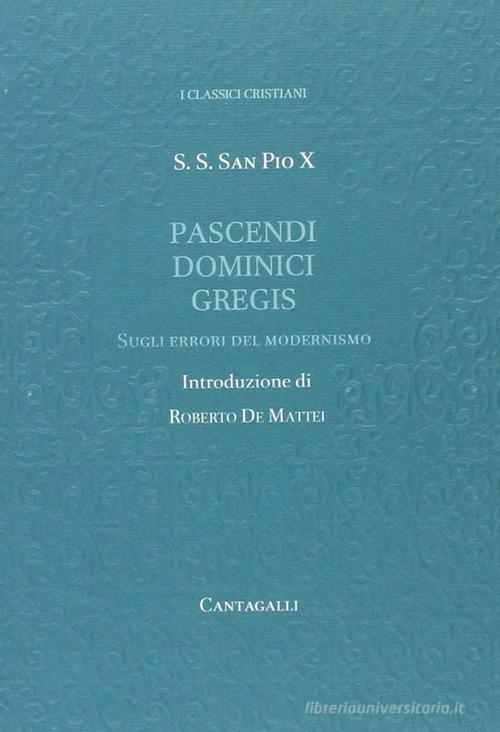 Pascendi dominici gregis. Sugli errori del modernismo di Pio X edito da Cantagalli