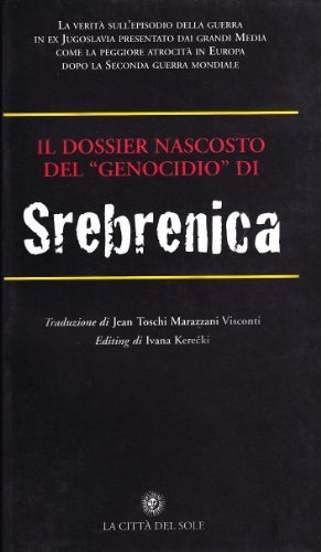 Il Dossier nascosto del genocidio di Srebrenica edito da La Città del Sole