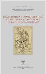 Tra ecdotica e comparatistica. Le riviste e la fondazione della filologia romanza. Atti del Convegno... (Siena, 3-4 ottobre 2006) edito da Sismel