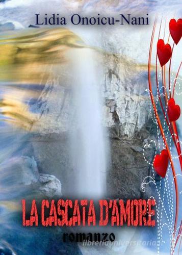 La cascata d'amore di Lidia Onoicu Nani edito da Youcanprint