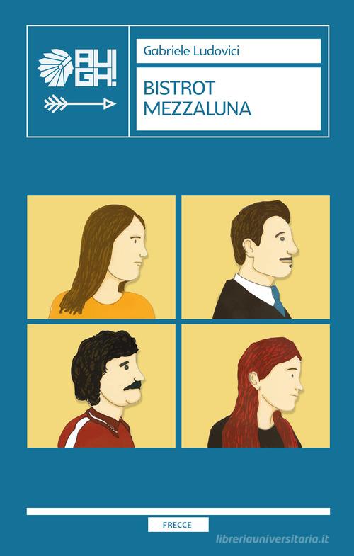 Libro Bistrot Mezzaluna di Gabriele Ludovici Frecce di Augh!
