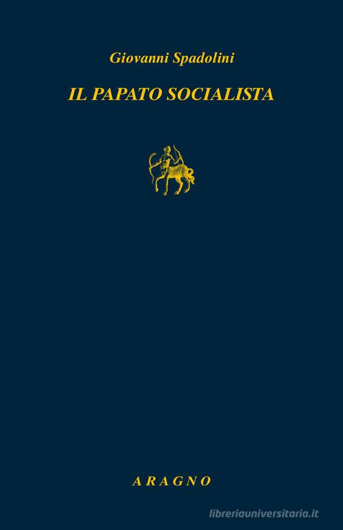 Il papato socialista di Giovanni Spadolini edito da Aragno