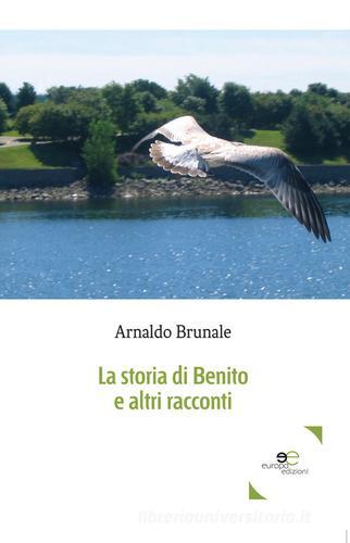 La storia di Benito e altri racconti di Arnaldo Brunale edito da Europa Edizioni