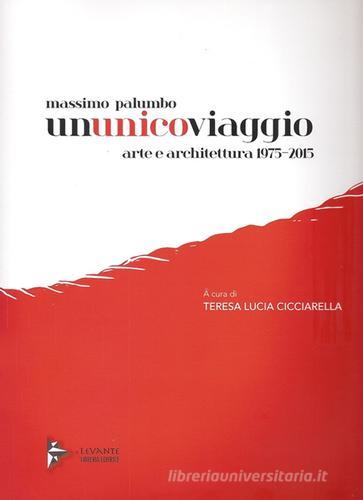 Massimo Palumbo. Ununicoviaggio. Arte e architettura 1975-2015 edito da Il Levante