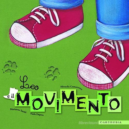 Leo e il movimento. Ediz. illustrata di Adonella Comazzetto, Marianna Turchi, Paola Depero edito da Carthusia