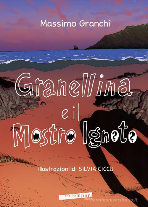 Granellina e il mostro Ignoto. Ediz. a colori di Massimo Granchi edito da Extempora
