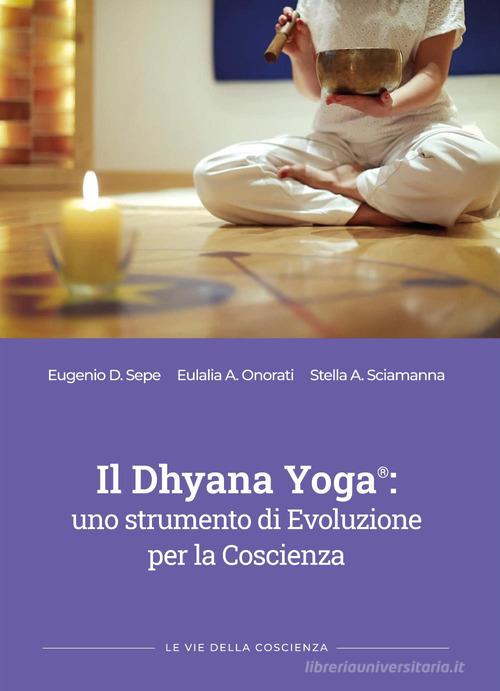 Dhyana yoga: uno strumento di evoluzione per la coscienza edito da Youcanprint