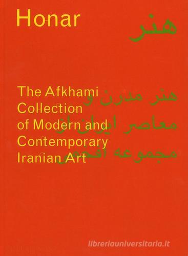 Honar: The Afkhami collection of modern and contemporary Iranian art. Ediz. a colori di Sussan Babaie, Venetia Porter edito da Phaidon