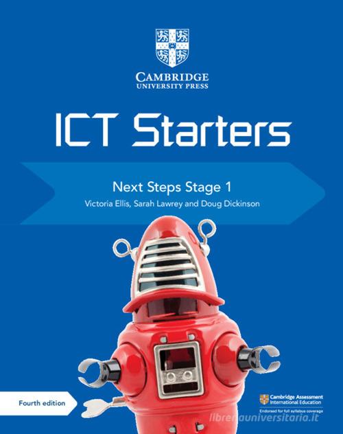 Cambridge ICT starters. Next steps stage 1. Per la Scuola media. Con espansione online di Victoria Ellis, Sarah Lawrey, Doug Dickinson edito da Cambridge