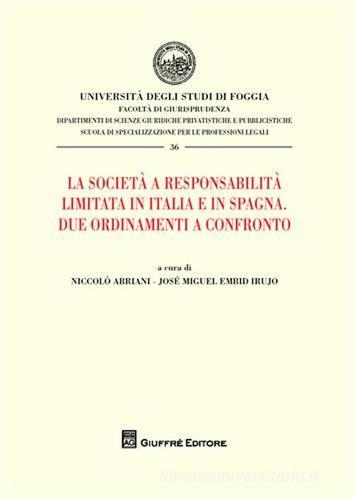 La società a responsabilità limitata in Italia e in Spagna. Due ordinamenti a confronto di Niccolò Abriani, José M. Embid Irujo edito da Giuffrè