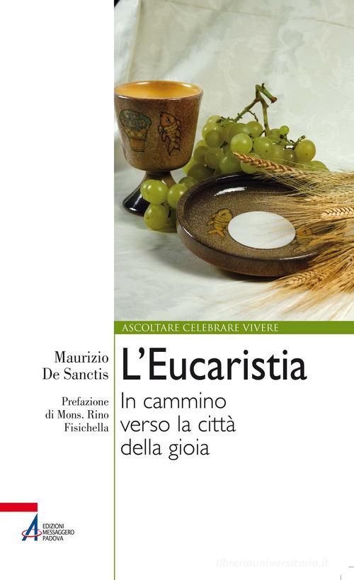 L'Eucaristia. In cammino verso la città della gioia di Maurizio De Sanctis edito da EMP - Edizioni Messaggero Padova