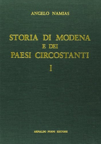 Storia di Modena e dei paesi circostanti (rist. anast. Modena, 1894) di Angelo Namias edito da Forni