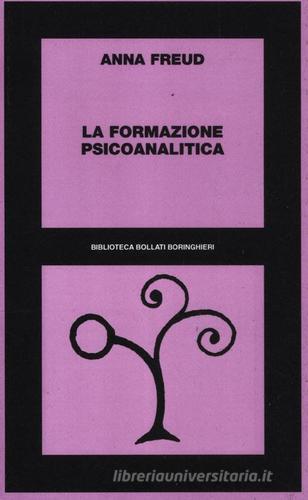 La formazione psicoanalitica di Anna Freud edito da Bollati Boringhieri