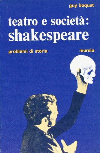 Teatro e società: Shakespeare di Guy Boquet edito da Ugo Mursia Editore