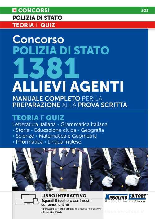 Concorso Polizia di Stato 1381 Allievi Agenti. Manuale Completo per la preparazione alla prova scritta. Teoria e Quiz. Con software di simulazione edito da Nissolino