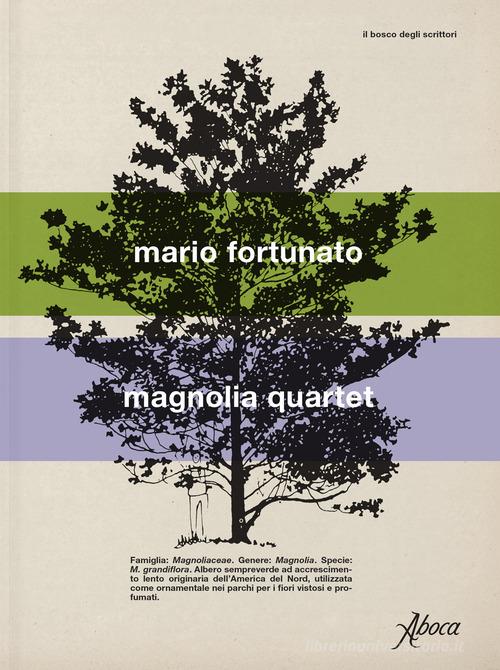 Libro Magnolia quartet di Mario Fortunato Il bosco degli scrittori di Aboca Edizioni