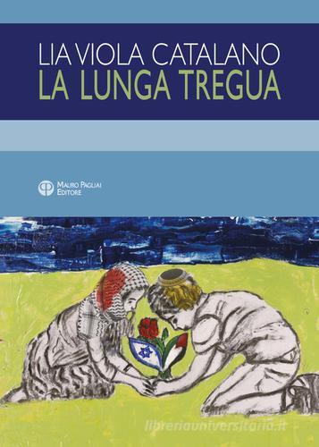 La lunga tregua di Lia Viola Catalano edito da Mauro Pagliai Editore