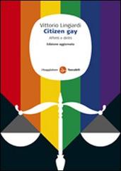 Citizen gay. Affetti e diritti di Vittorio Lingiardi edito da Il Saggiatore