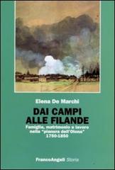 Dai campi alle filande. Famiglia, matrimonio e lavoro nella «pianura dell'Olona» (1750-1850) di Elena De Marchi edito da Franco Angeli
