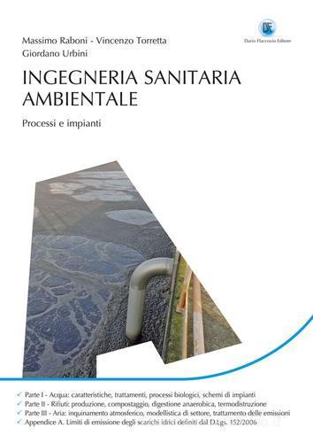 Ingegneria sanitaria ambientale. Processi e impianti di Massimo Raboni, Vincenzo Torretta, Giordano Urbini edito da Flaccovio Dario