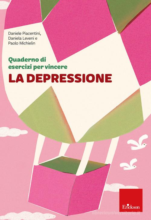 Quaderno di esercizi per vincere la depressione di Daniele Piacentini, Daniela Leveni edito da Erickson