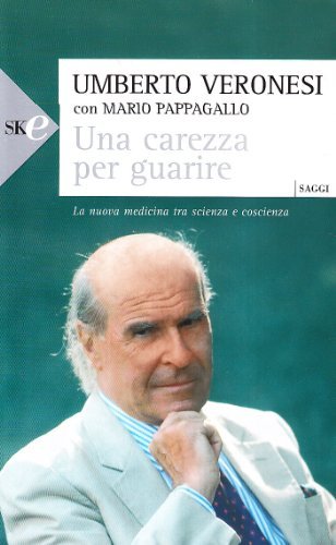 Una carezza per guarire. La nuova medicina tra scienza e coscienza di Umberto Veronesi, Mario Pappagallo edito da Sperling & Kupfer