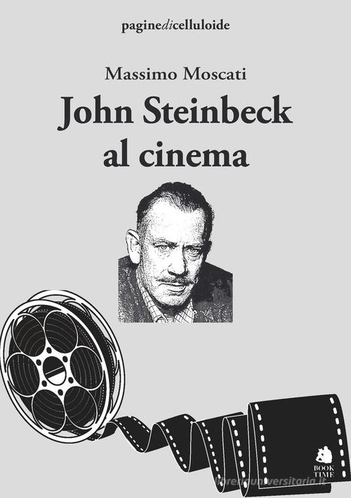 John Steinbeck al cinema di Massimo Moscati edito da Book Time