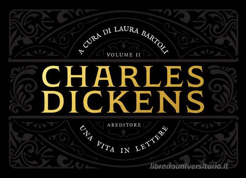 Una vita in lettere vol.2 di Charles Dickens edito da ABEditore