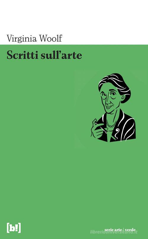 Scritti sull'arte di Virginia Woolf edito da Bizzarro Books