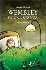 Wembley in una stanza di Fabrizio Ghilardi edito da Minerva Edizioni (Bologna)