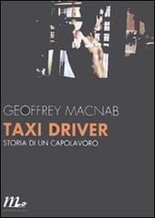 Taxi driver. Storia di un capolavoro di Geoffrey Macnab edito da Minimum Fax