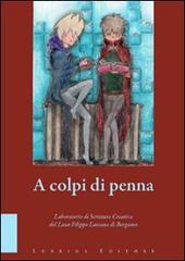 Libro A colpi di penna. Elaborati di fine corso del laboratorio di scrittura creativa del Liceo Filippo Lussana di Bergamo Varia di Lubrina Bramani Editore